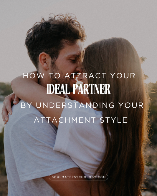How to Attract Your Ideal Partner by Understanding Your Attachment Style