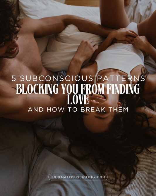 5 Subconscious Patterns Blocking You from Finding Love (and How to Break Them)